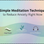 5 Simple Meditation Techniques to Reduce Anxiety Right Now
