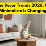 Home Decor Trends 2026: Why Minimalism Is Changing